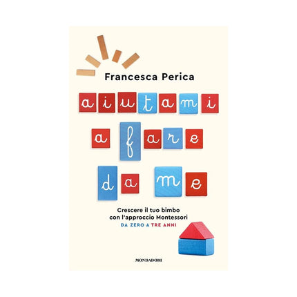 Copertina libro AIUTAMI A FARE DA ME. CRESCERE IL TUO BI