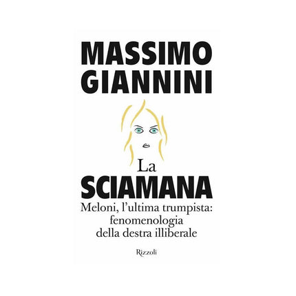 Copertina libro LA SCIAMANA. MELONI, L'ULTIMA TRUMPISTA:
