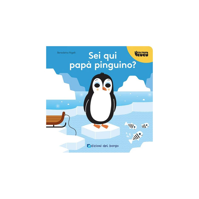 Copertina libro SEI QUI PAPÀ PINGUINO? FELTRO CUCÙ. EDIZ