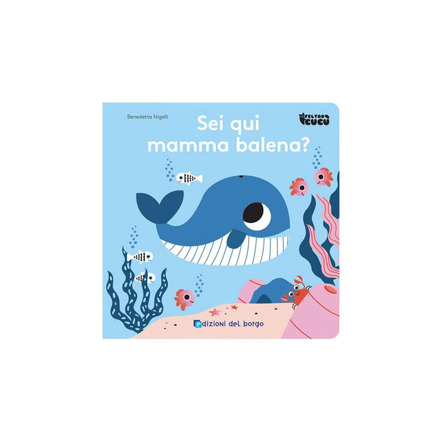 Copertina libro SEI QUI MAMMA BALENA? FELTRO CUCÙ. EDIZ.