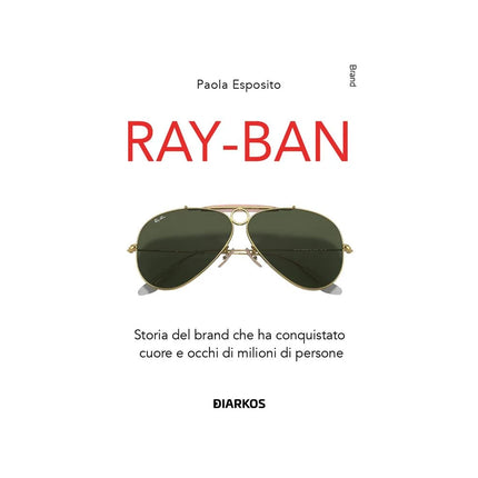 Copertina libro RAY-BAN. STORIA DEL BRAND CHE HA CONQUIS
