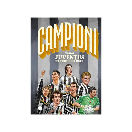 Copertina libro CAMPIONI DELLA JUVENTUS DI IERI E DI OGG
