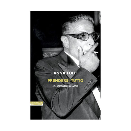 Copertina libro PRENDERSI TUTTO. IO, ARISTOTELE ONASSIS