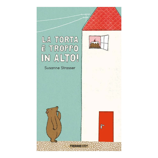 Copertina libro LA TORTA È TROPPO IN ALTO! EDIZ. A COLOR