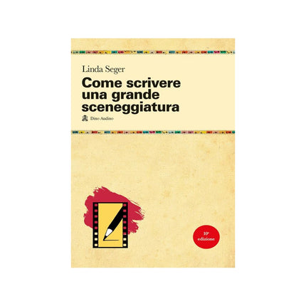 Copertina libro COME SCRIVERE UNA GRANDE SCENEGGIATURA