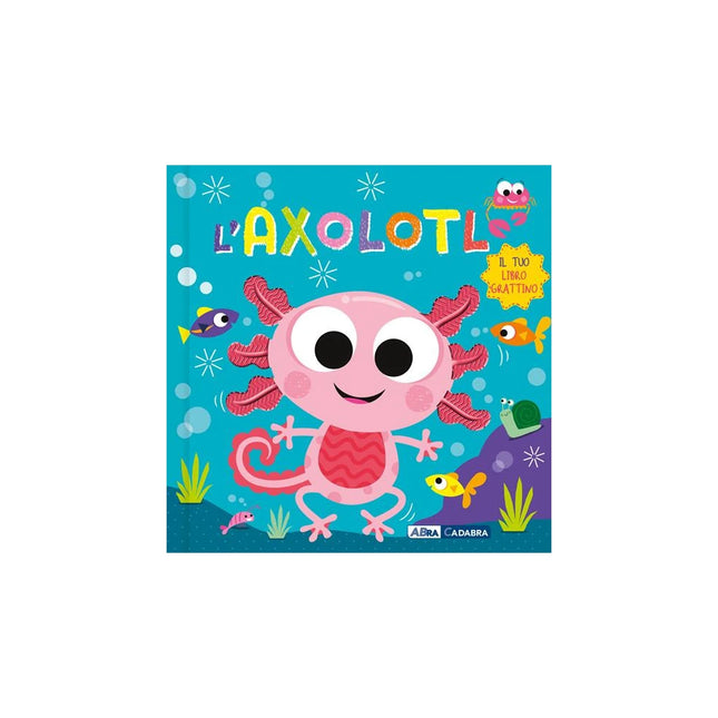 Copertina libro AXOLOTL. IL TUO LIBRO GRATTINO. EDIZ. A