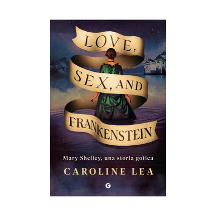 Copertina libro LOVE, SEX & FRANKENSTEIN. MARY SHELLEY,