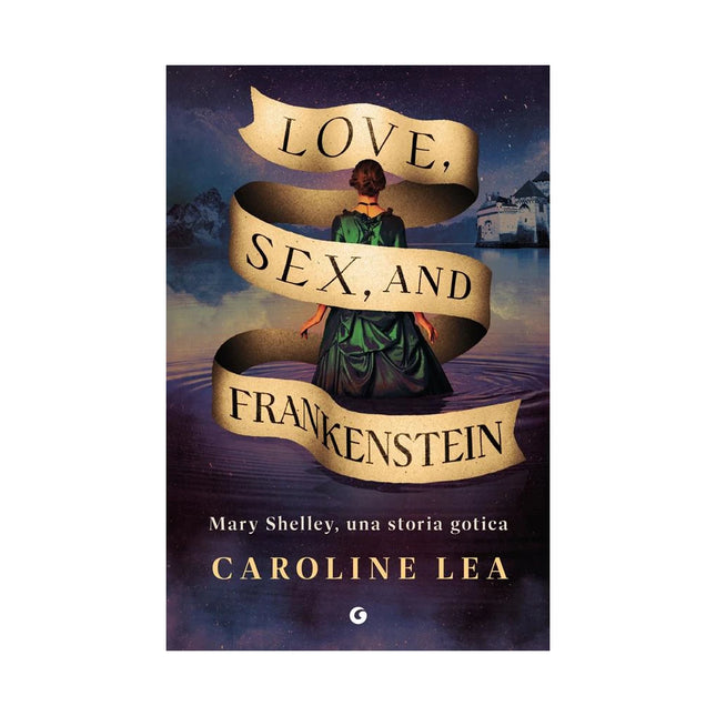 Copertina libro LOVE, SEX & FRANKENSTEIN. MARY SHELLEY,