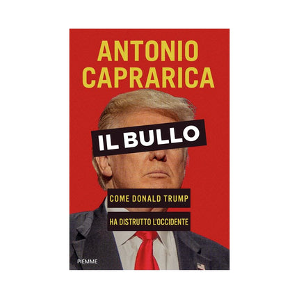 Copertina libro IL BULLO. COME DONALD TRUMP HA DISTRUTTO