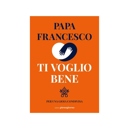 Copertina libro TI VOGLIO BENE. PER UNA GIOIA CONDIVISA